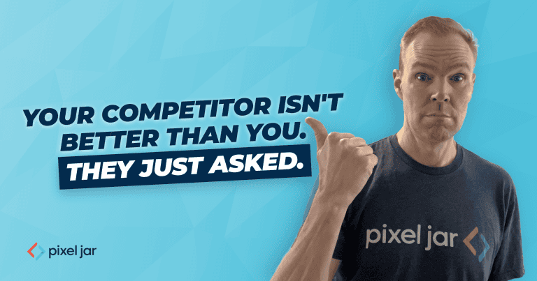 Your Competitor Isn’t Better Than You. They Just Asked.