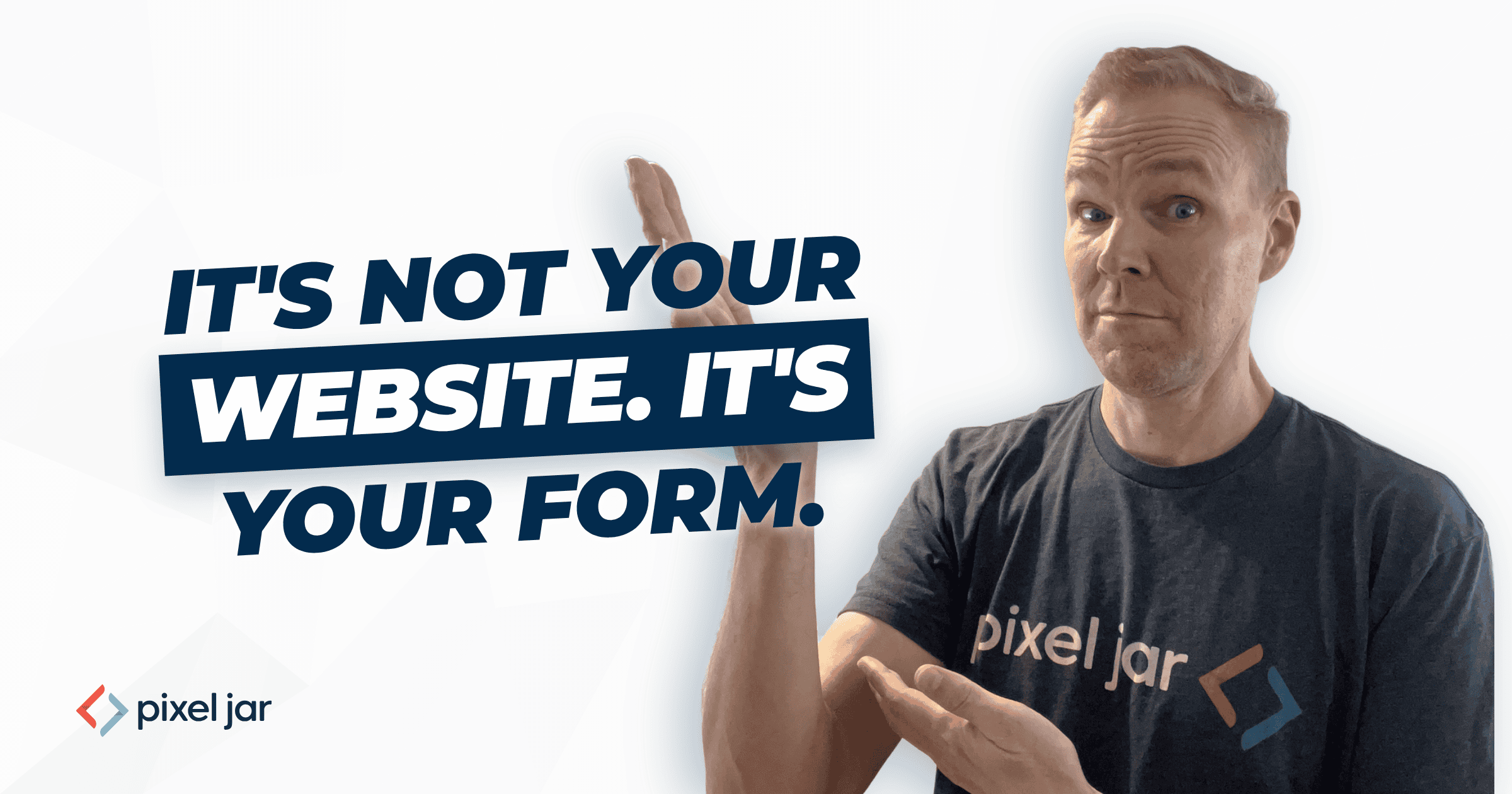 It’s Not Your Website. It’s Your Form.