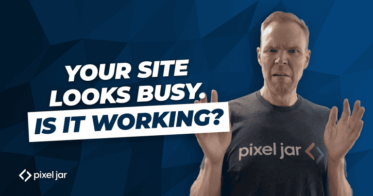 Your Site Looks Busy. Is It Working?