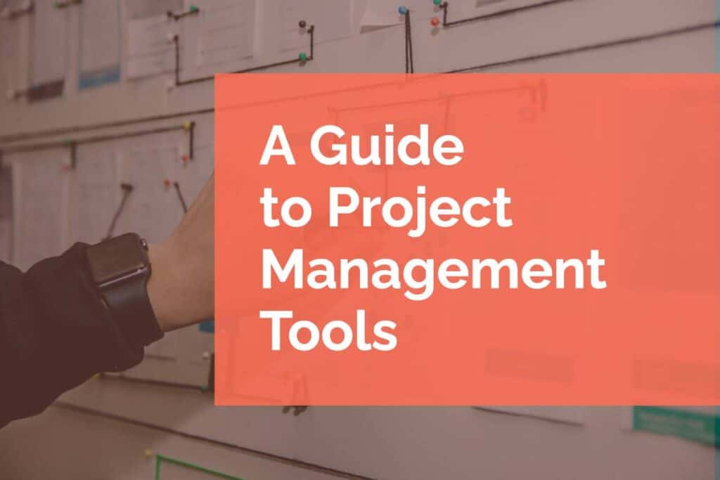 A Guide to Project Management Tools A Guide to Project Management Tools