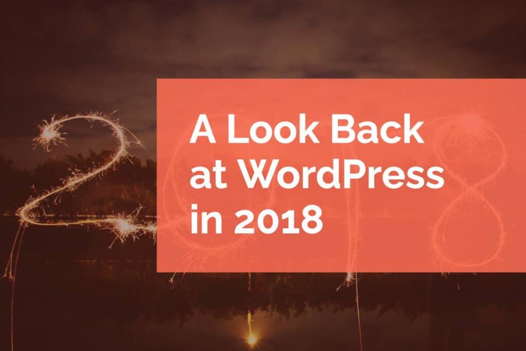 A Look Back at WordPress in 2018 A Look Back at WordPress in 2018