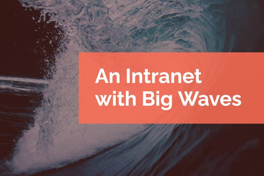 An Intranet with Big Waves An Intranet with Big Waves