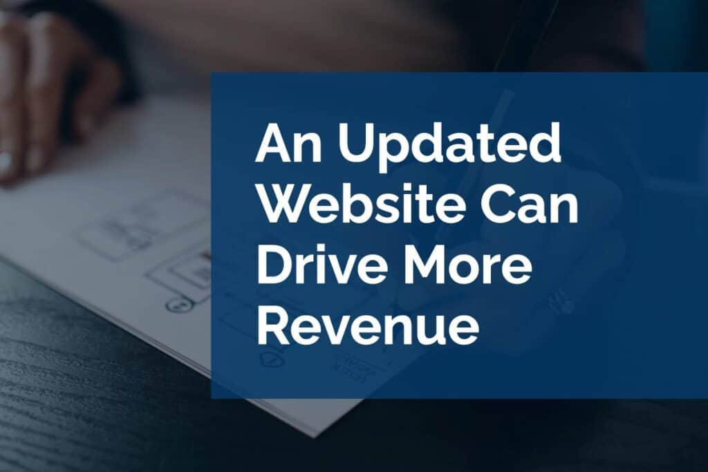 An Updated Website Can Drive More Revenue An Updated Website Can Drive More Revenue