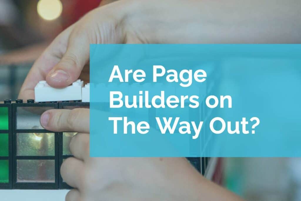 Are Page Builders on The Way Out_ are page builders on the way out?