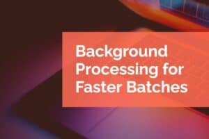 Background Processing for Faster Batches