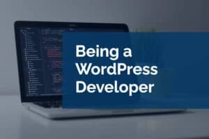 Being a WordPress Developer