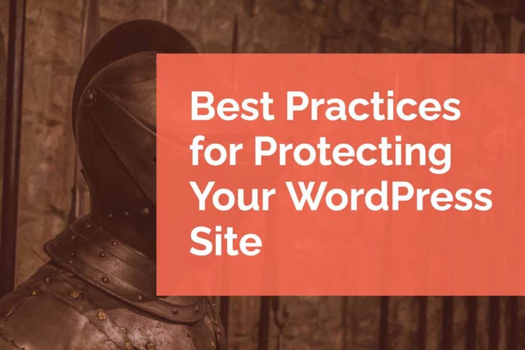 Best Practices for Protecting Your WordPress Site