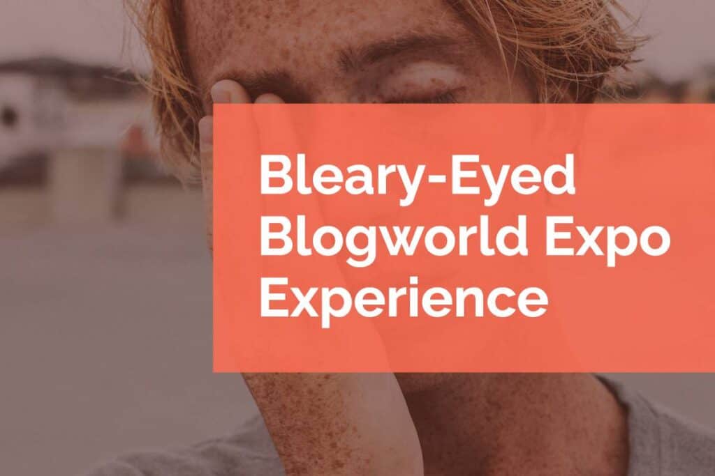 Bleary-Eyed Blogworld Expo Experience Bleary-Eyed Blogworld Expo Experience