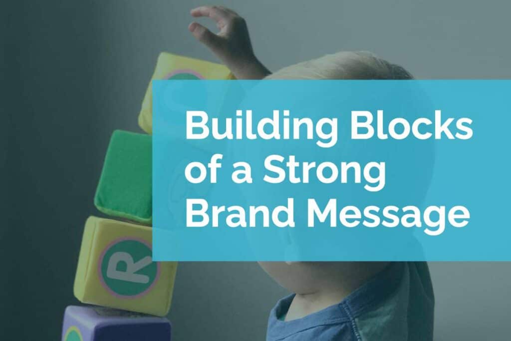 Building Blocks of a Strong Brand Message