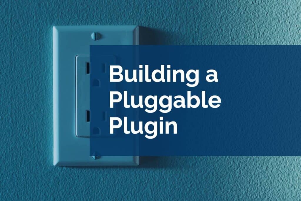 Building a Pluggable Plugin Building a Pluggable Plugin