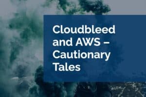 Cloudbleed and AWS – Cautionary Tales