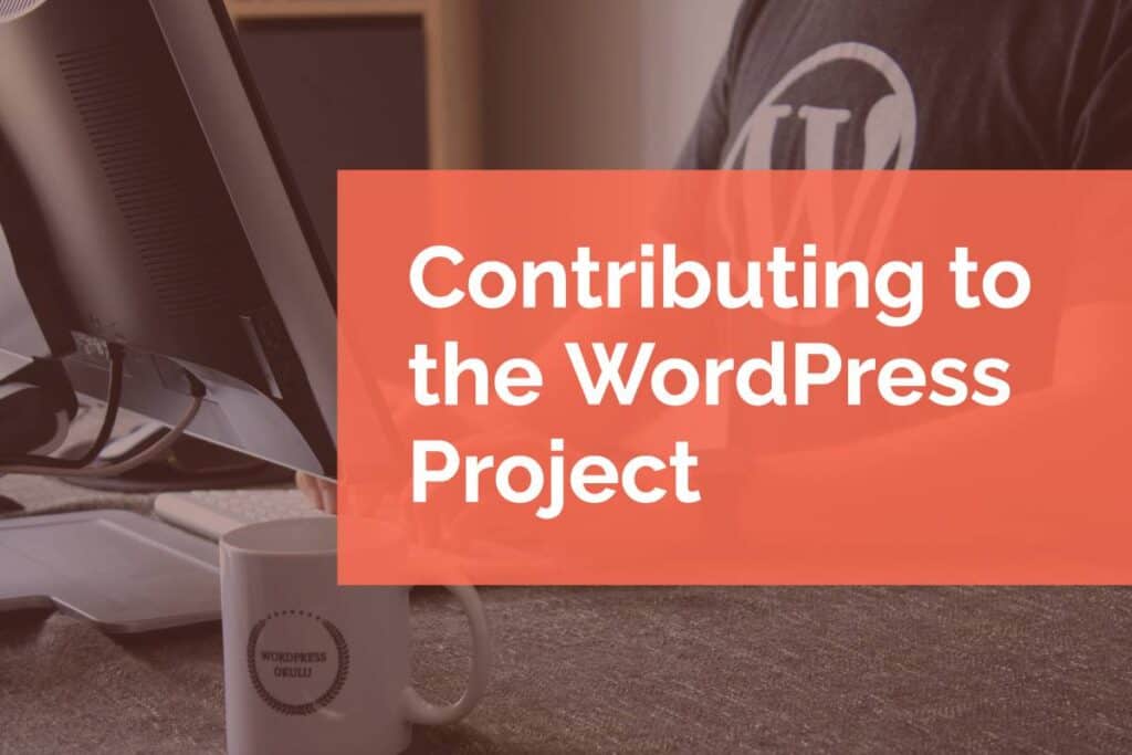Contributing to the WordPress Project Contributing to the WordPress Project