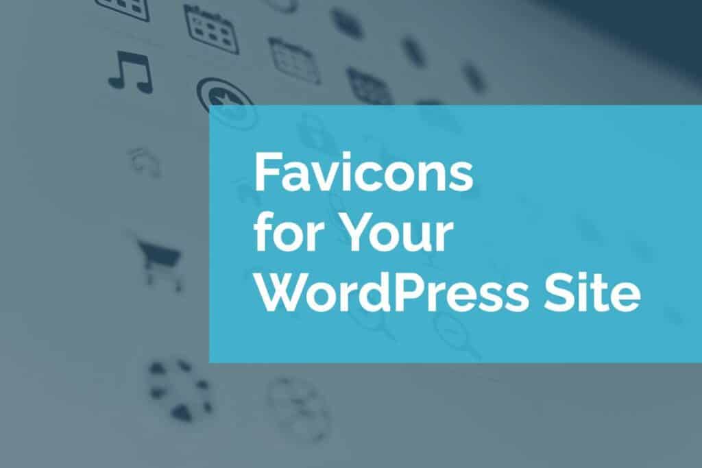 Favicons for Your WordPress Site Favicons for Your WordPress Site
