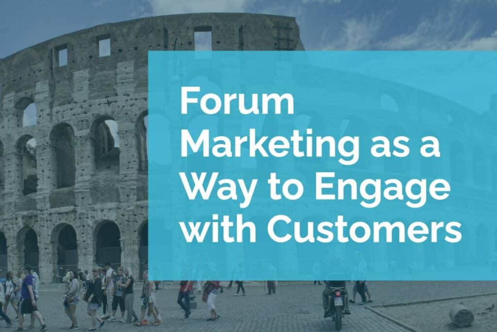 Forum Marketing as a Way to Engage with Customers Forum Marketing as a Way to Engage with Customers