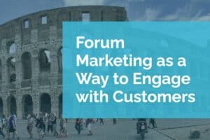 Forum Marketing as a Way to Engage with Customers