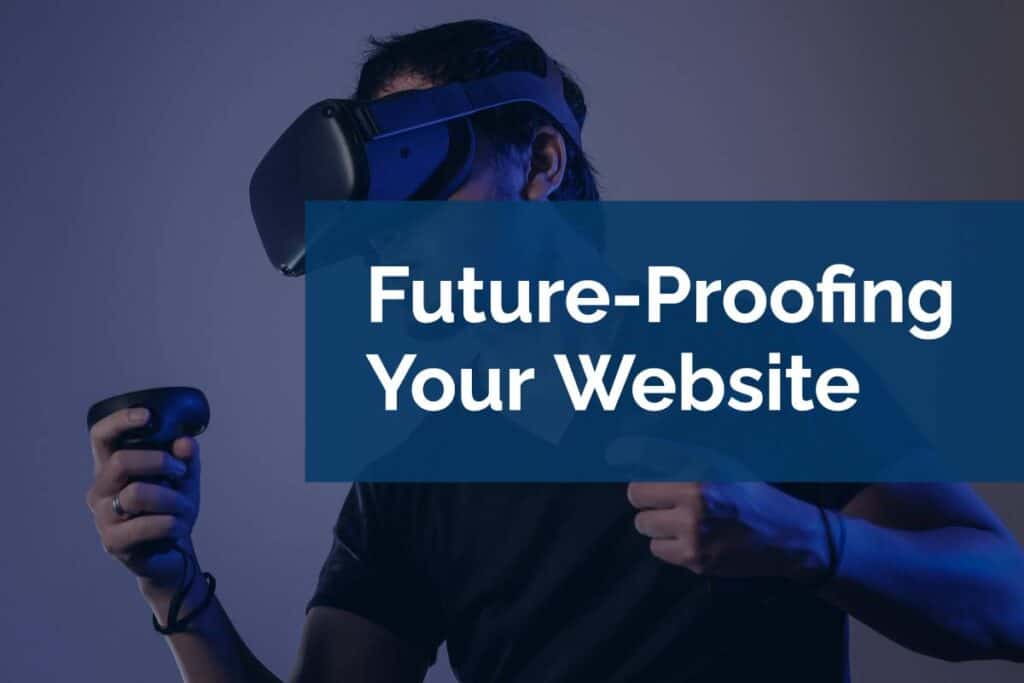 Future-Proofing Your Website Future-Proofing Your Website