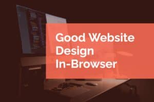 Good Website Design In-Browser
