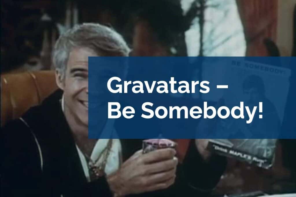 Gravatars – Be Somebody! Gravatars – Be Somebody!