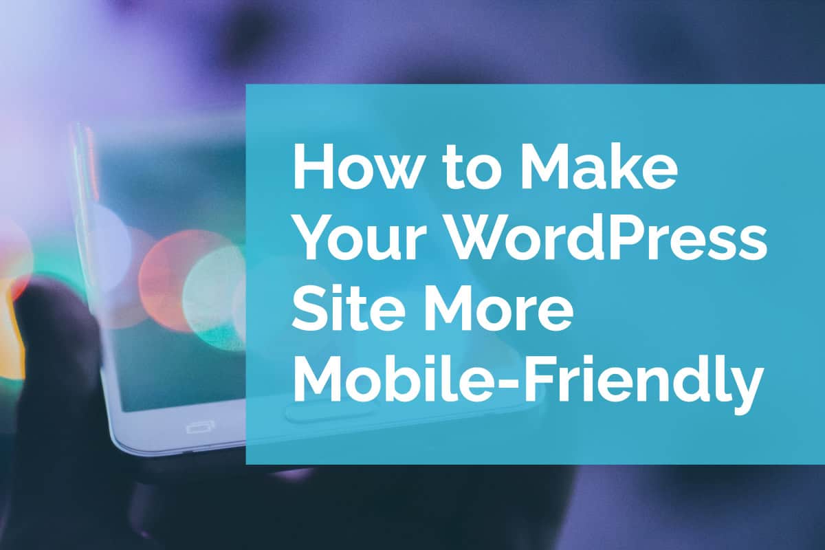 How to Make Your WordPress Site More Mobile-Friendly