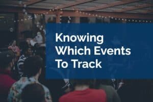 Knowing Which Events To Track