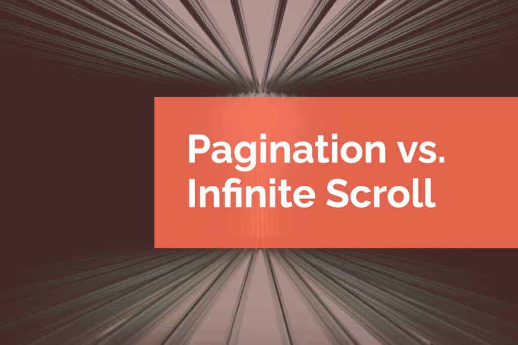 Pagination vs. Infinite Scroll