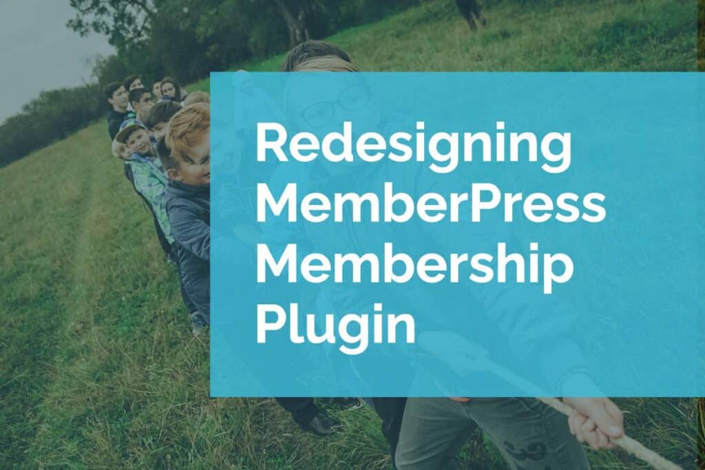 Redesigning MemberPress, the Best WordPress Membership Plugin Redesigning MemberPress, the Best WordPress Membership Plugin