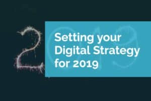 Setting your Digital Strategy for 2019