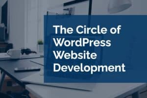 The Circle of WordPress Website Development