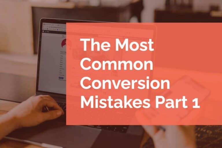 The Most Common Conversion Mistakes – Part 1