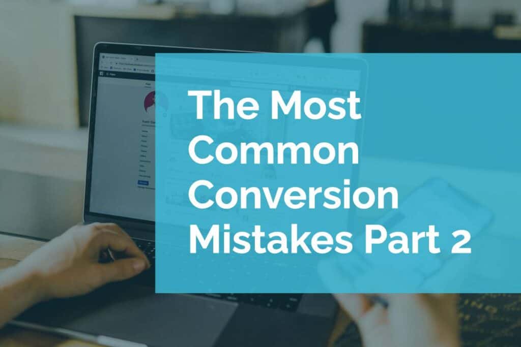 The Most Common Conversion Mistakes Part 2 The Most Common Conversion Mistakes Part 2