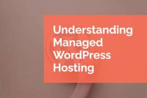 Understanding Managed WordPress Hosting