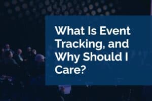 What Is Event Tracking, and Why Should I Care