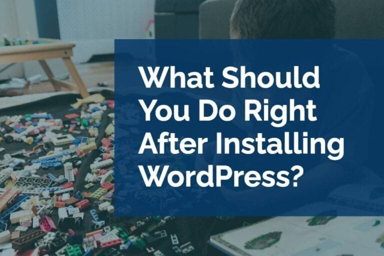 What Should You Do Right After Installing WordPress?