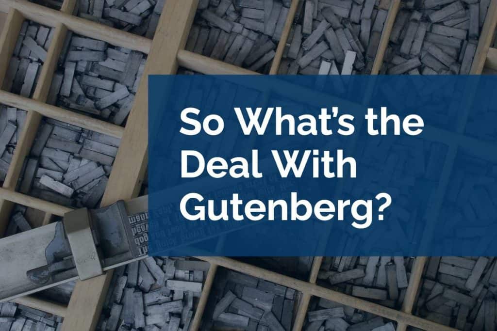 What’s the Deal With Gutenberg What’s the Deal With Gutenberg