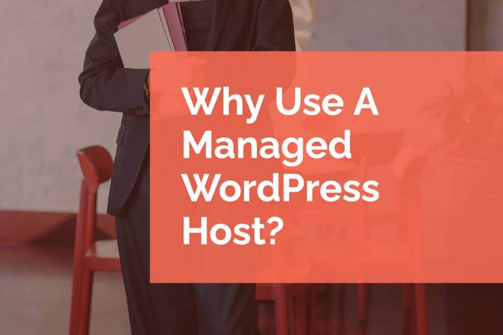 Why Use A Managed WordPress Host why use a managed WordPress host