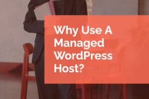 why use a managed WordPress host