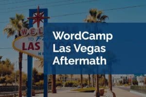 WordCamp Las Vegas Aftermath