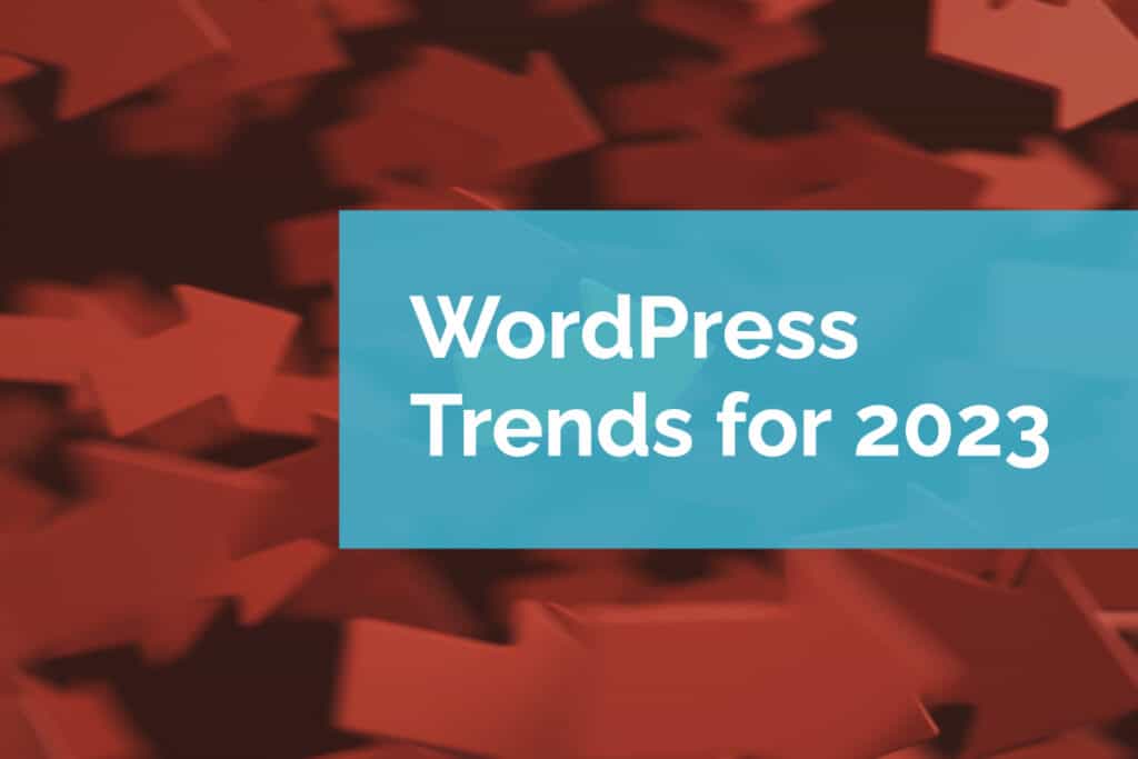 WordPress Trends for 2023 WordPress Trends for 2023