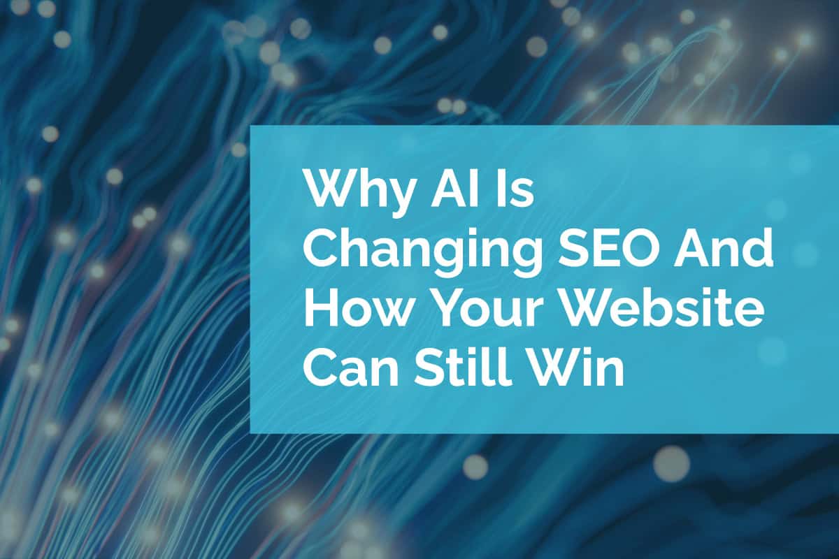 Why AI Is Changing SEO And How Your Website Can Still Win