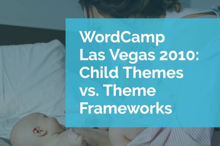 WordCamp Las Vegas 2010: Child Themes vs. Theme Frameworks