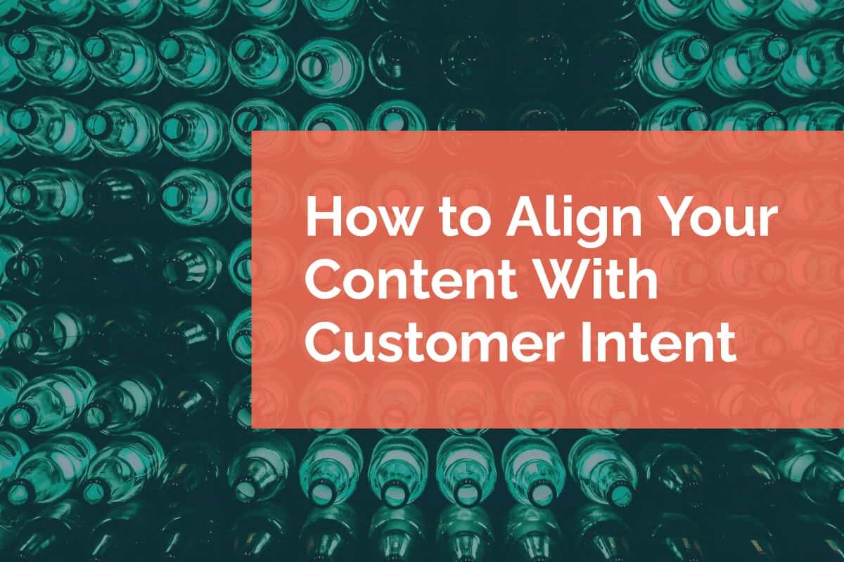 How to Align Your Content With Customer Intent