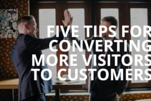 five tips to convert visitors to customers