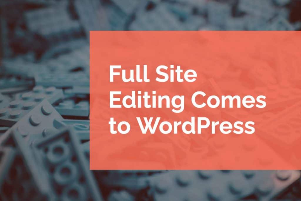 full site editing comes to Wordpress