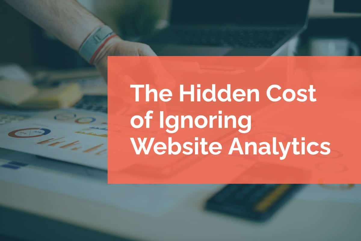 The Hidden Cost of Ignoring Website Analytics
