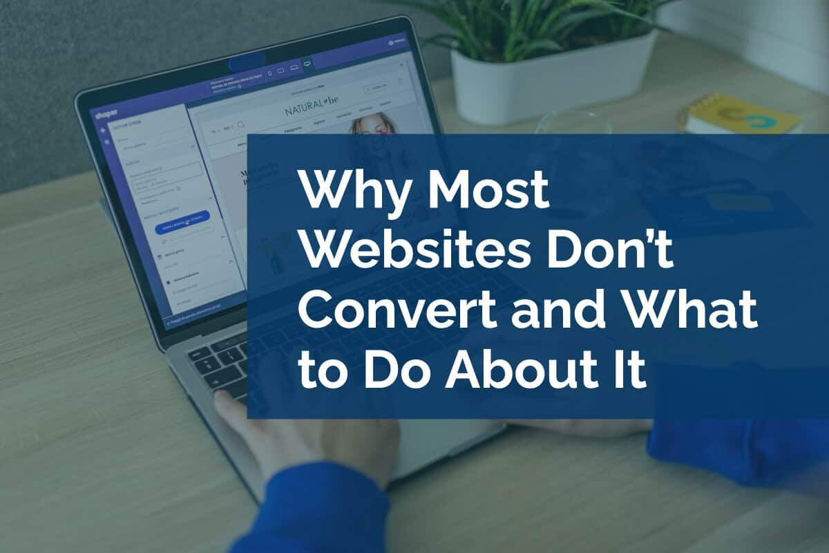 Why Most Websites Don’t Convert and What to Do About It