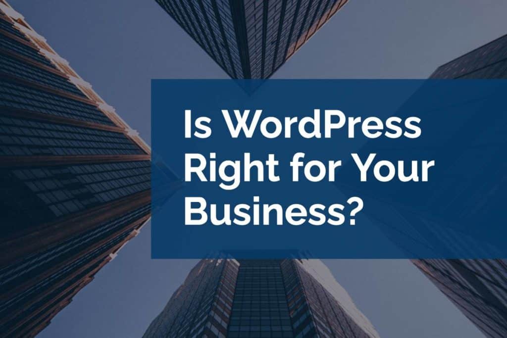 is-wordpress-right-for-your-business Is WordPress right for your business