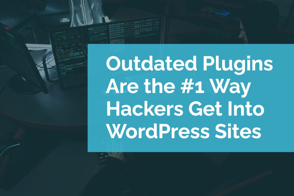 Outdated Plugins Are the #1 Way Hackers Get Into WordPress Sites