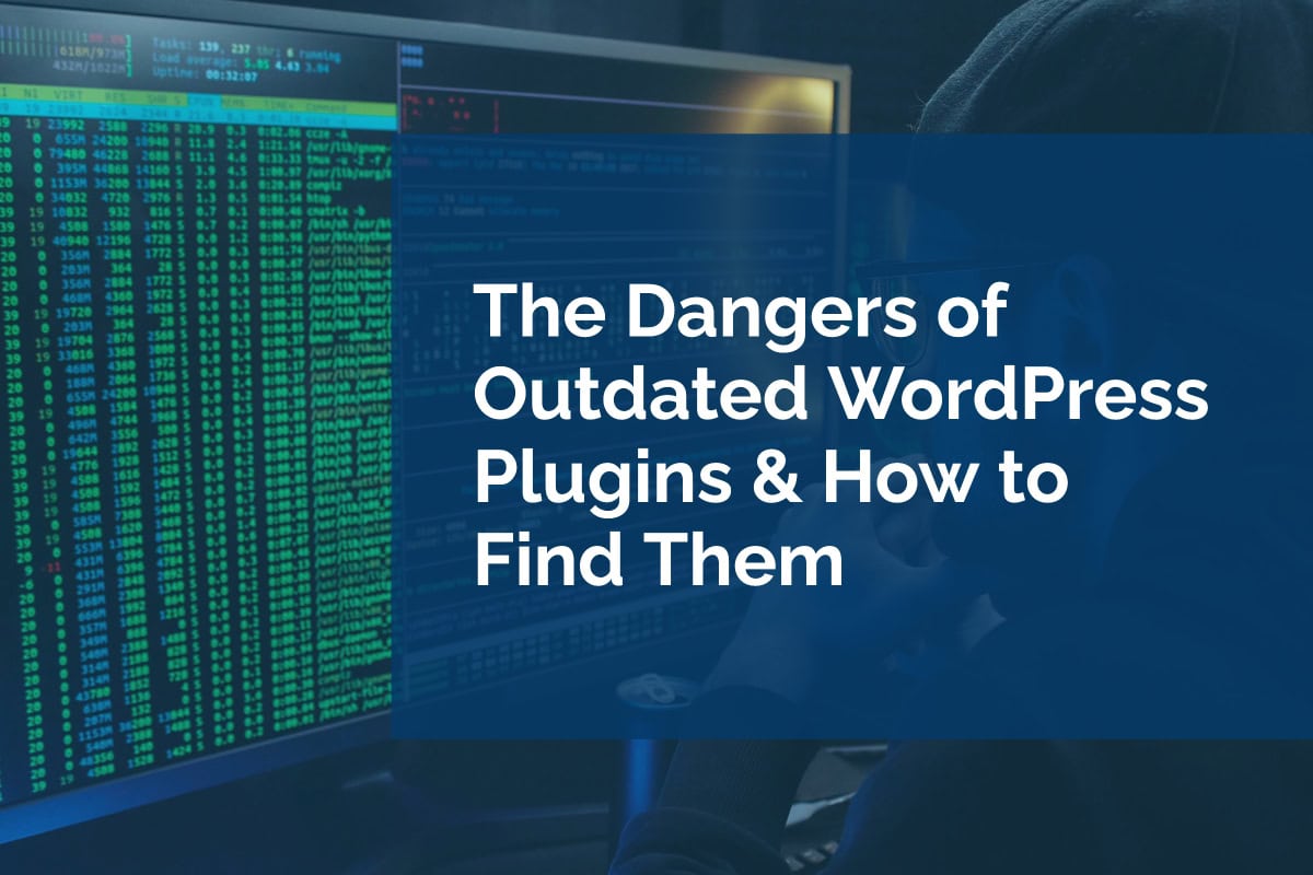 The Dangers of Outdated WordPress Plugins & How to Find Them