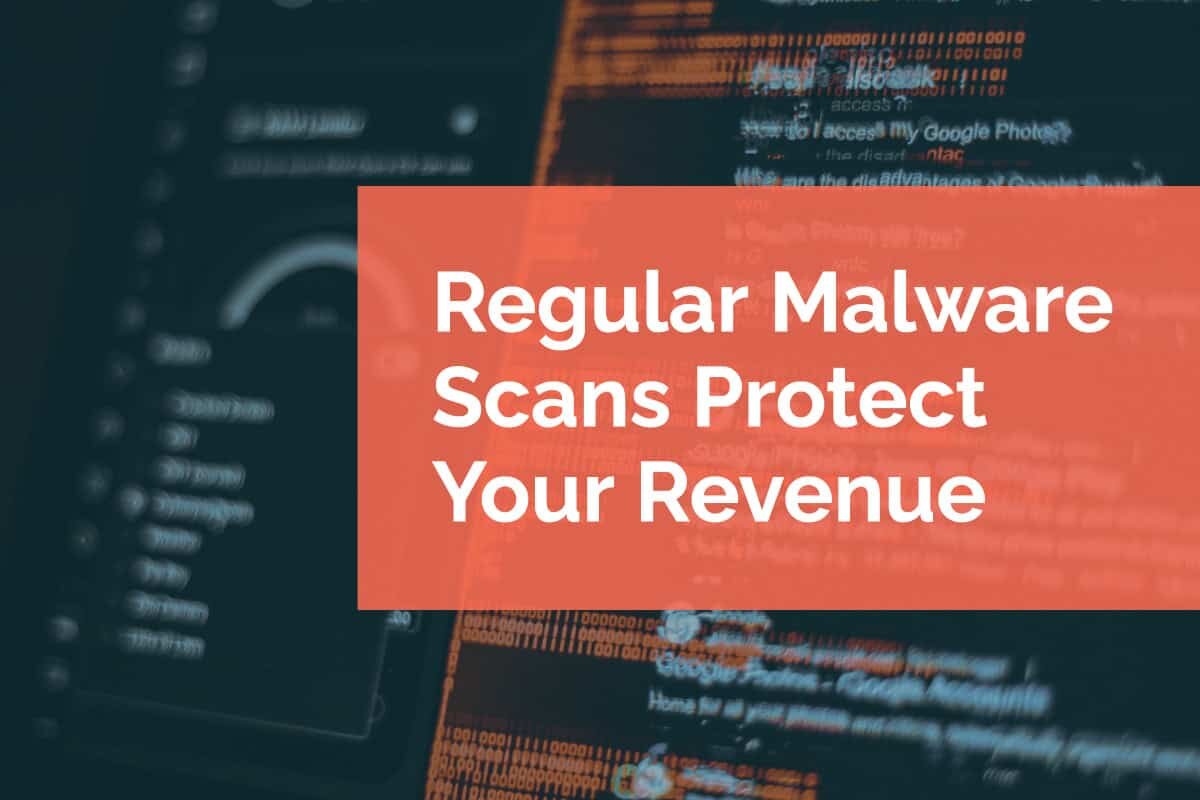 Regular Malware Scans Protect Your Revenue