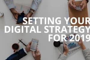 Setting Your Digital Strategy for 2019